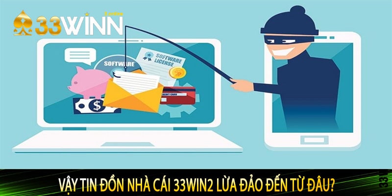 Vậy tin đồn nhà cái 33win2 lừa đảo đến từ đâu?